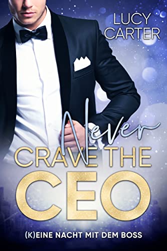 Cover: Lucy Carter  -  Never crave the Ceo: (K)Eine Nacht mit dem Boss (Never - Lovestories 3)