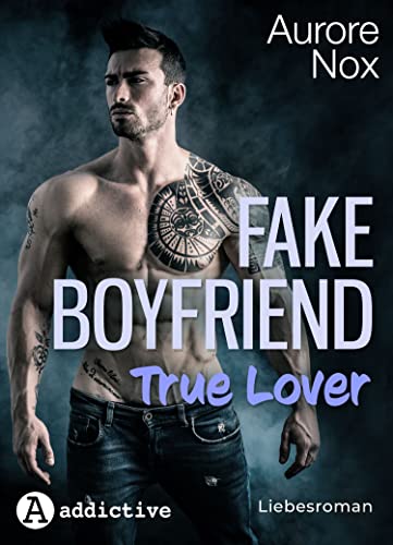 Cover: Aurore Nox  -  Fake Boyfriend, True Lover: Liebesroman