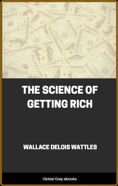 The Science of Getting Rich by Wallace D  Wattles
