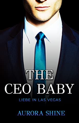 Cover: Aurora Shine  -  The Ceo Baby: Liebe in Las Vegas (Hot Billionaire Stories 2)
