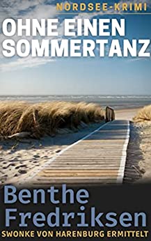 Benthe Fredriksen  -  Ohne einen Sommertanz: Swonke vo ermittelt. Friesland - Krimi (Todesk&uuml;ste Friesland 2)