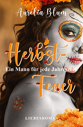 Aurelia Blum  -  Ein Mann f&uuml;r jede Jahreszeit: Herbstfeuer (sinnlicher Entwicklungsroman)
