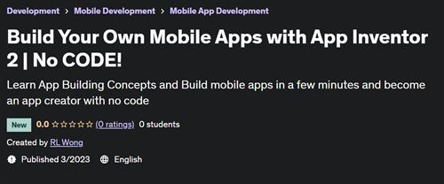Build Your Own Mobile Apps with App Inventor 2 - No CODE!