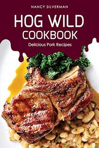 Hog Wild Cookbook Delicious Pork Recipes