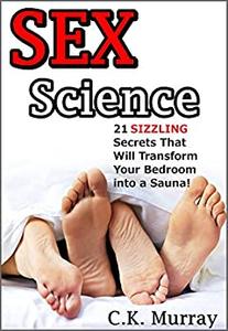 Sex Science 21 SIZZLING Secrets That Will Transform Your Bedroom into a Sauna!
