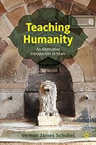Teaching Humanity An Alternative Introduction to Islam