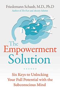 The Empowerment Solution Six Keys to Unlocking Your Full Potential with the Subconscious Mind