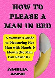 HOW TO PLEASE A MAN IN BED