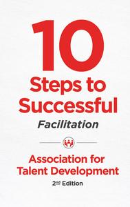 10 Steps to Successful Facilitation, 2nd Edition