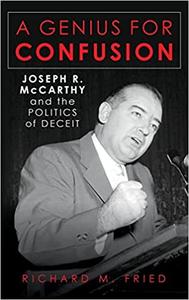 A Genius for Confusion Joseph R. McCarthy and the Politics of Deceit