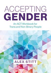 Accepting Gender An ACT Workbook for Trans and Non-Binary People