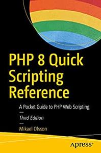 PHP 8 Quick Scripting Reference A Pocket Guide to PHP Web Scripting