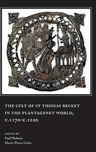The Cult of St Thomas Becket in the Plantagenet World, C.1170-C.1220