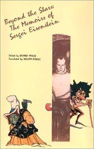 Selected Works. Volume IV Beyond the Stars The Memoirs of Sergei Eisenstein