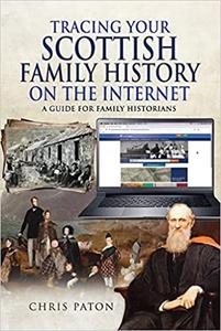 Tracing Your Scottish Family History on the Internet A Guide for Family Historians