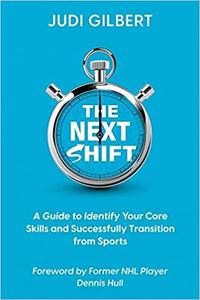 The Next Shift A Guide to Identify Your Core Skills and Successfully Transition from Sports