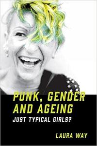Punk, Gender and Ageing Just Typical Girls