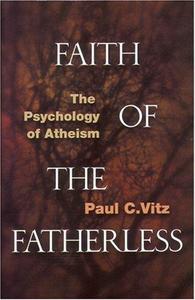 Faith of the Fatherless The Psychology of Atheism