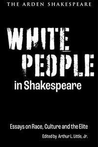 White People in Shakespeare Essays on Race, Culture and the Elite