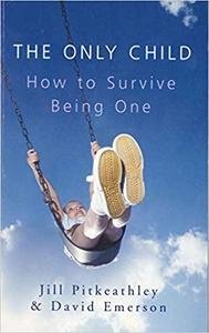 The Only Child How to Survive Being One