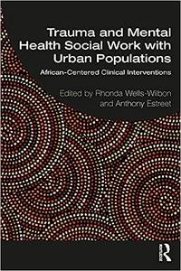 Trauma and Mental Health Social Work With Urban Populations African-Centered Clinical Interventions