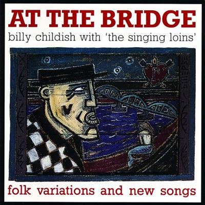 Billy Childish With The Singing Loins - At The Bridge (Reissue)  (2007)