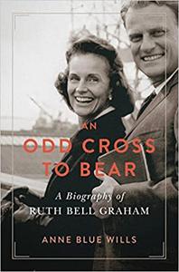 An Odd Cross to Bear A Biography of Ruth Bell Graham (Library of Religious Biography