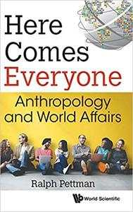 Here Comes Everyone Anthropology and World Affairs