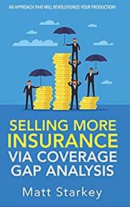 Selling More Insurance Via Coverage Gap Analysis AN APPROACH THAT WILL REVOLUTIONIZE YOUR PRODUCTION!