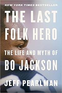 The Last Folk Hero The Life and Myth of Bo Jackson