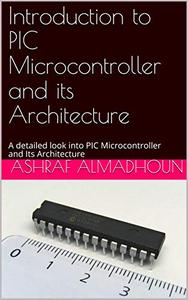 The Complete Guide to the PIC Microcontroller and its Architecture