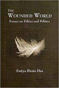 The Wounded World Essays on Ethics and Politics