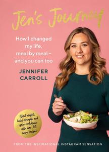 Jen's Journey How I changed my life, meal by meal, and you can too