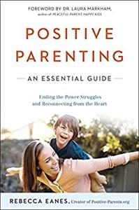 Positive Parenting An Essential Guide (The Positive Parent Series)