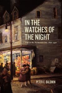 In the Watches of the Night Life in the Nocturnal City, 1820-1930