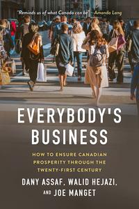 Everybody's Business How to Ensure Canadian Prosperity through the Twenty-First Century