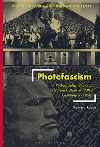 Photofascism Photography, Film, and Exhibition Culture in 1930s Germany and Italy