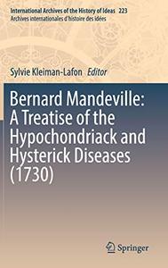Bernard Mandeville A Treatise of the Hypochondriack and Hysterick Diseases (1730) 