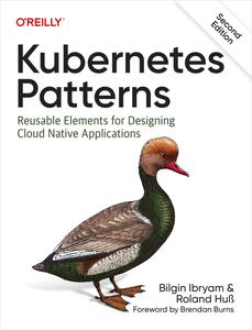 Kubernetes Patterns Reusable Elements for Designing Cloud Native Applications, 2nd Edition