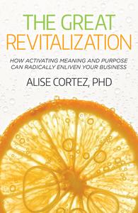 The Great Revitalization How activating meaning and purpose can radically enliven your business