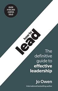 How to Lead The definitive guide to effective leadership, 6th Edition