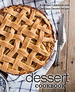 Dessert Cookbook A Fun Cookbook with Delicious Dessert Recipes (2nd Edition)