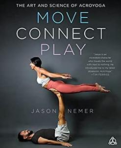 Move, Connect, Play The Art and Science of AcroYoga