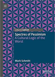 Spectres of Pessimism A Cultural Logic of the Worst
