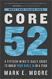 Core 52 A Fifteen-Minute Daily Guide to Build Your Bible IQ in a Year