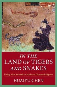 In the Land of Tigers and Snakes Living with Animals in Medieval Chinese Religions