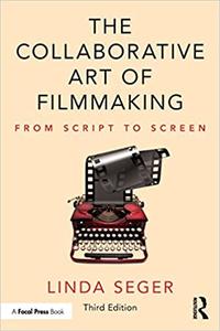 The Collaborative Art of Filmmaking From Script to Screen Ed 3