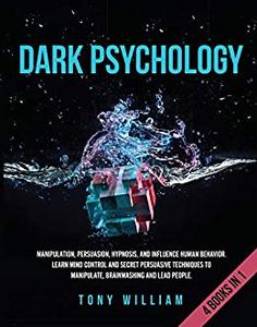 Dark Psychology 4 Books in 1 Manipulation, Persuasion, Hypnosis, and Influence Human Behavior