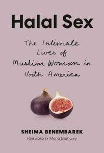 Halal Sex The Intimate Lives of Muslim Women in North America