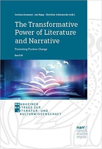 The Transformative Power of Literature and Narrative Promoting Positive Change A Conceptual Volume in Honour of Vera N